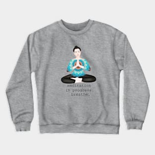 meditation in progress Crewneck Sweatshirt